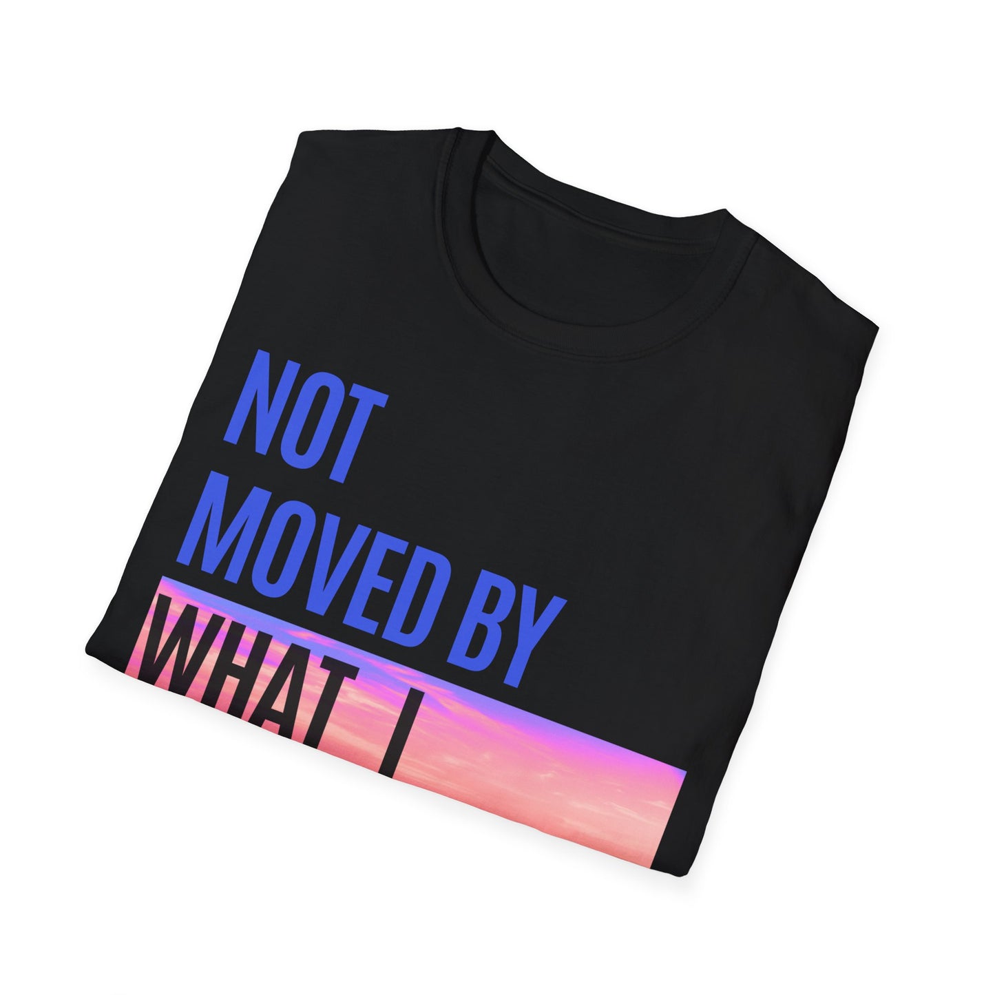 Not Moved By What We See Tee